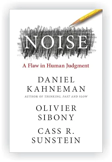Cover of the book Noise: A Flaw in Human Judgment by Daniel Kahneman, Olivier Sibony, and Cass R. Sunstein